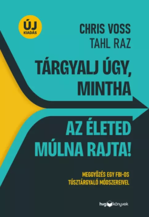 Tárgyalj úgy, mintha az életed múlna rajta!