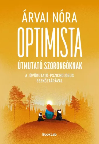 Optimista útmutató szorongóknak a pszichológus-jövőkutató eszköztárával borító
