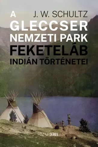 A Gleccser Nemzeti Park feketeláb indián történetei borító