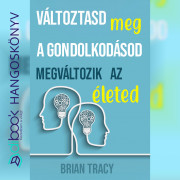 Változtasd meg a gondolkodásod, és megváltozik az életed - Előadás