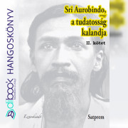 Sri Aurobindo avagy a tudatosság kalandja II. kötet