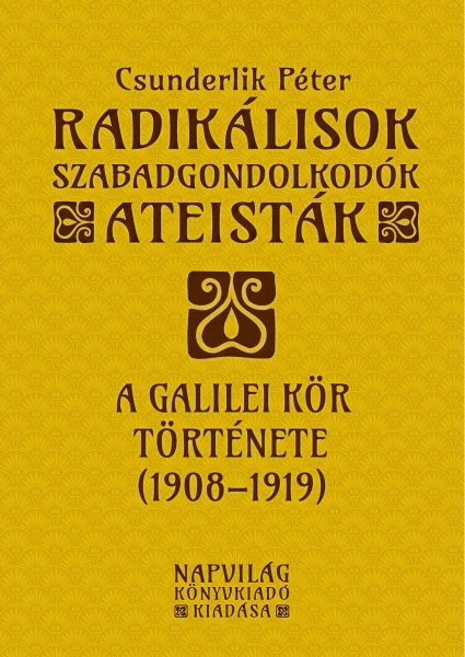 Radikálisok, szabadgondolkodók, ateisták – A Galilei Kör (1908–1919)