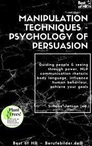 Manipulation Techniques - Psychology of Persuasion E-KÖNYV