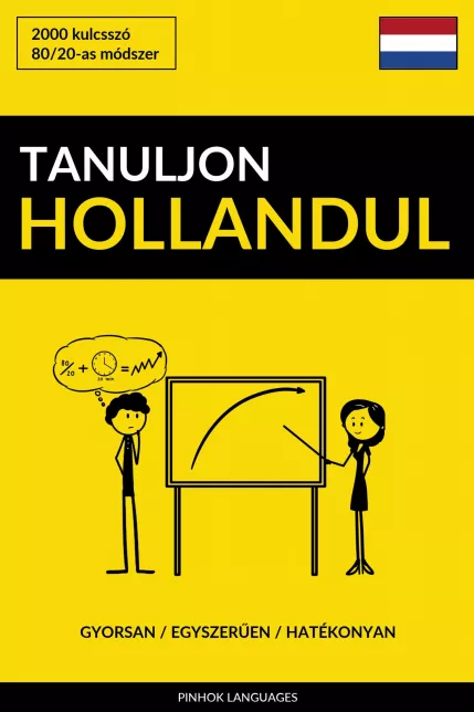 Tanuljon Hollandul - Gyorsan / Egyszerűen / Hatékonyan