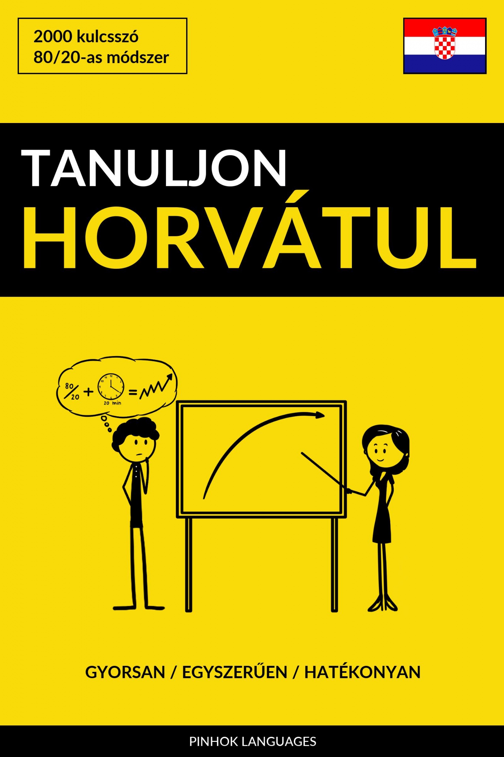 Tanuljon Horvátul - Gyorsan / Egyszerűen / Hatékonyan