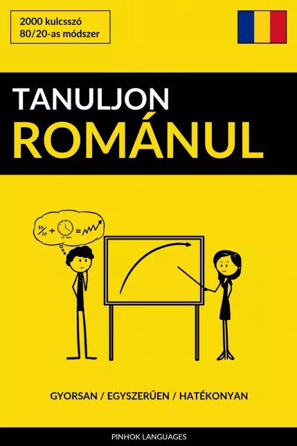 Tanuljon Románul - Gyorsan / Egyszerűen / Hatékonyan