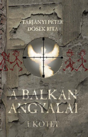 Balkán angyalai I. kötet