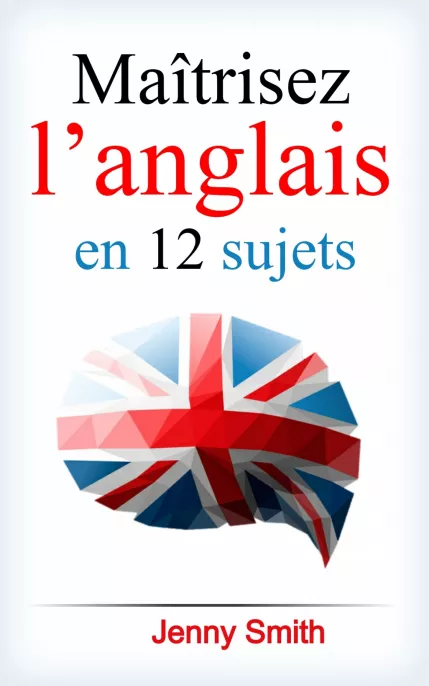 Maîtrisez l’anglais en 12 sujets