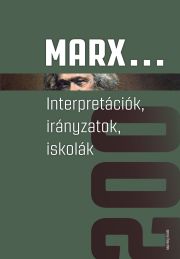 Marx... Interpretációk, irányzatok, iskolák
