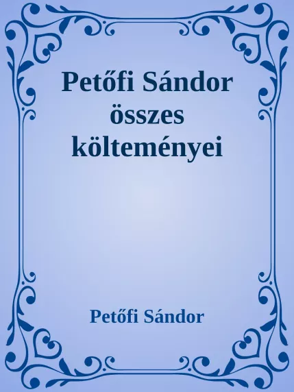 Petőfi Sándor összes költeményei