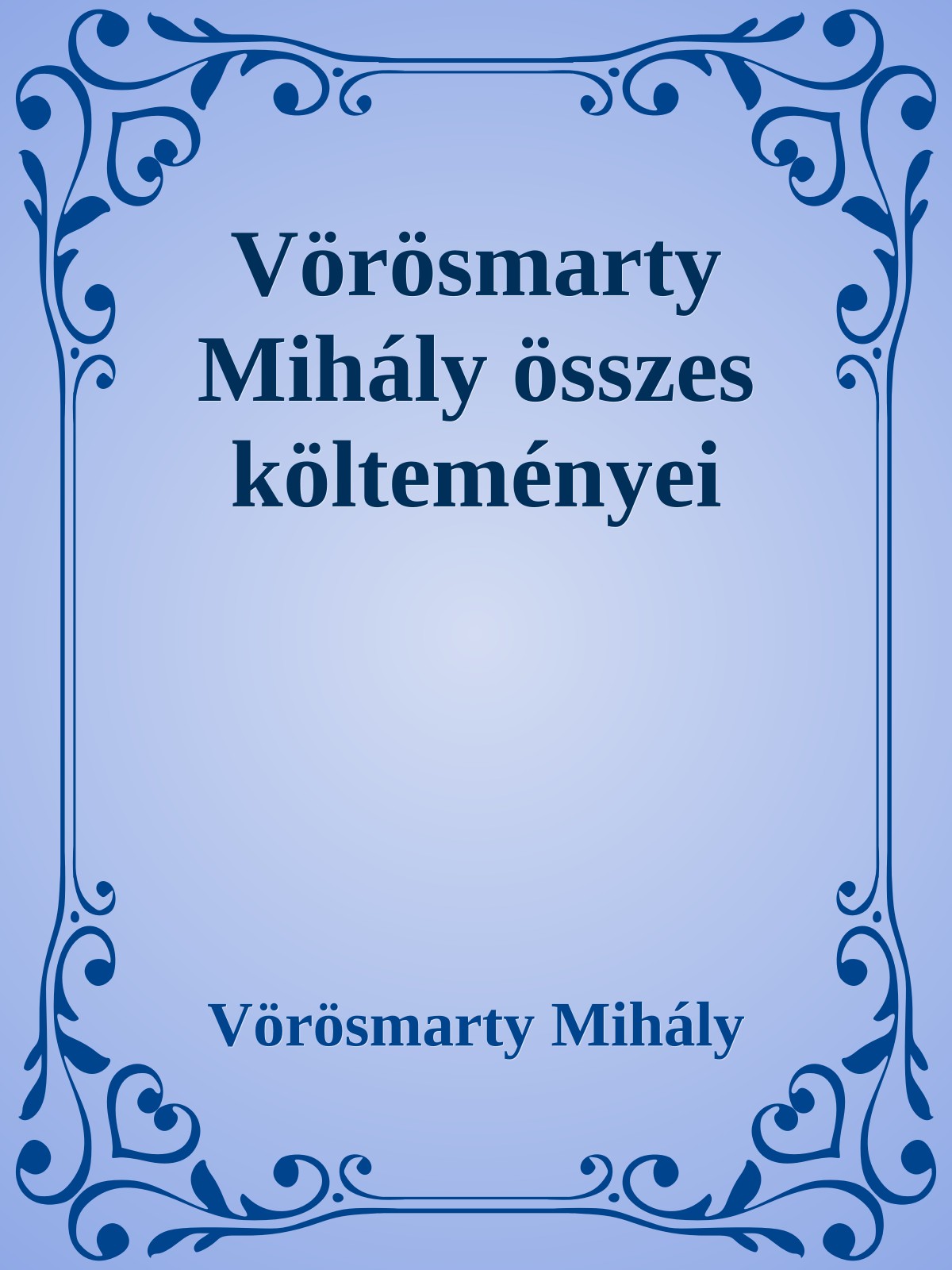 Vörösmarty Mihály összes költeményei