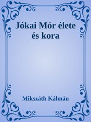 Jókai Mór élete és kora