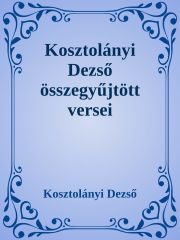 Kosztolányi Dezső összegyűjtött versei