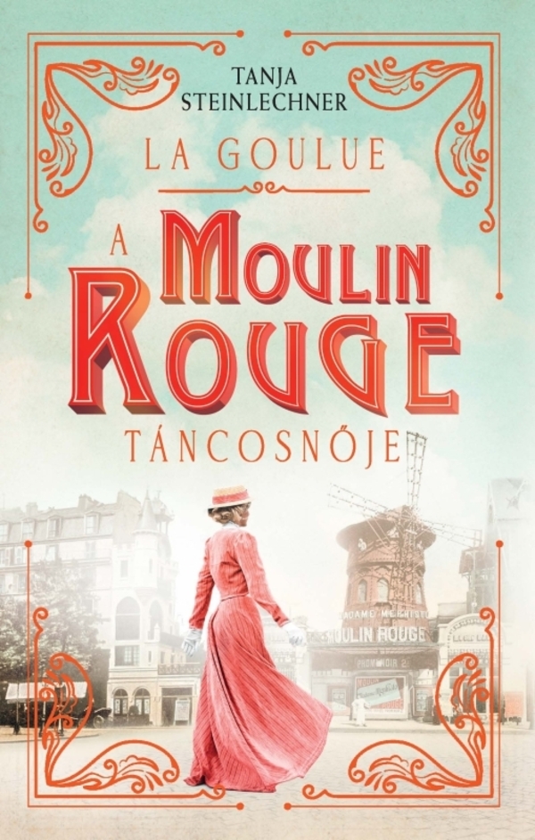 La Goulue – A Moulin Rouge táncosnője