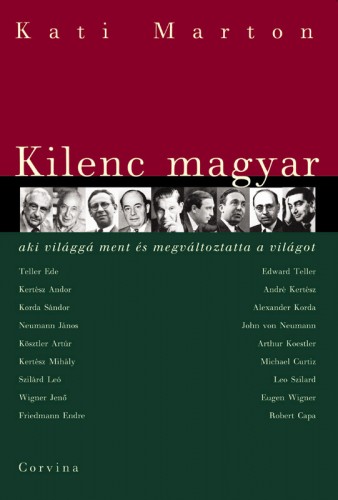 Kilenc magyar, aki világgá ment és megváltoztatta a világot