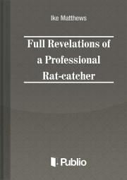 Full Revelations of a Professional Rat-catcher