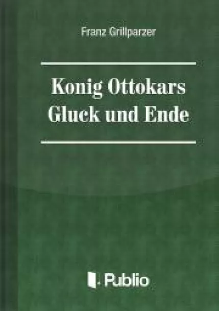 Koenig Ottokars Glueck und Ende