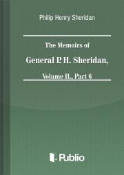 The Memoirs of General P. H. Sheridan, Volume II., Part 6