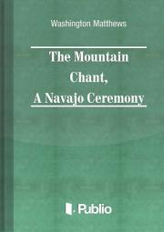 The Mountain Chant,  A Navajo Ceremony