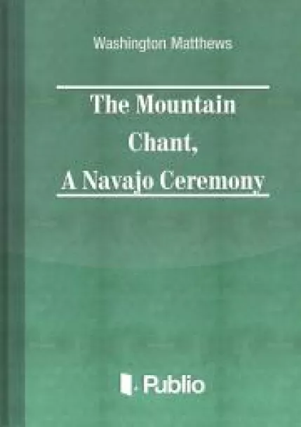 The Mountain Chant,  A Navajo Ceremony