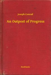 Conrad Joseph - An Outpost of Progress E-KÖNYV