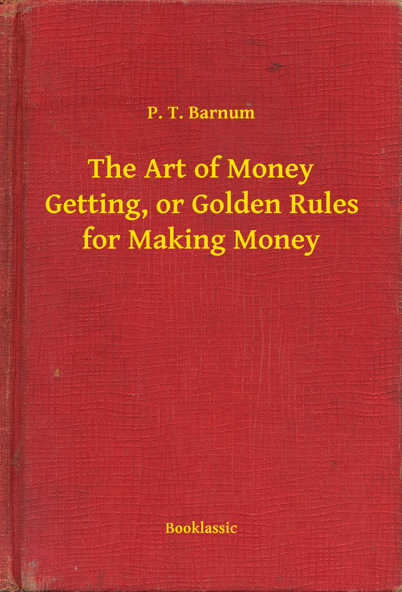 The Art of Money Getting, or Golden Rules for Making Money
