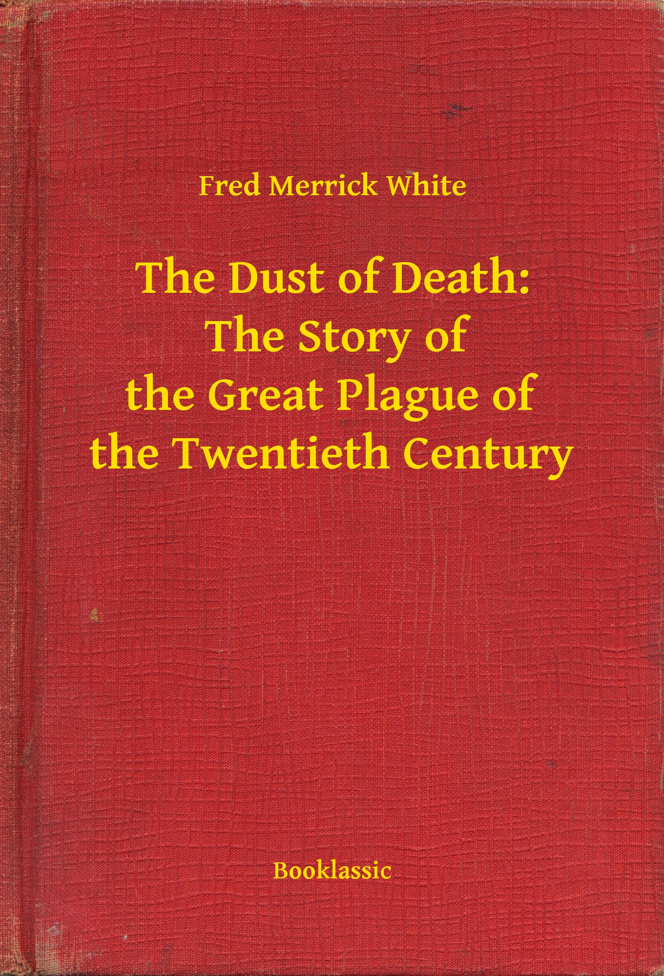 The Dust of Death:  The Story of the Great Plague of the Twentieth Century