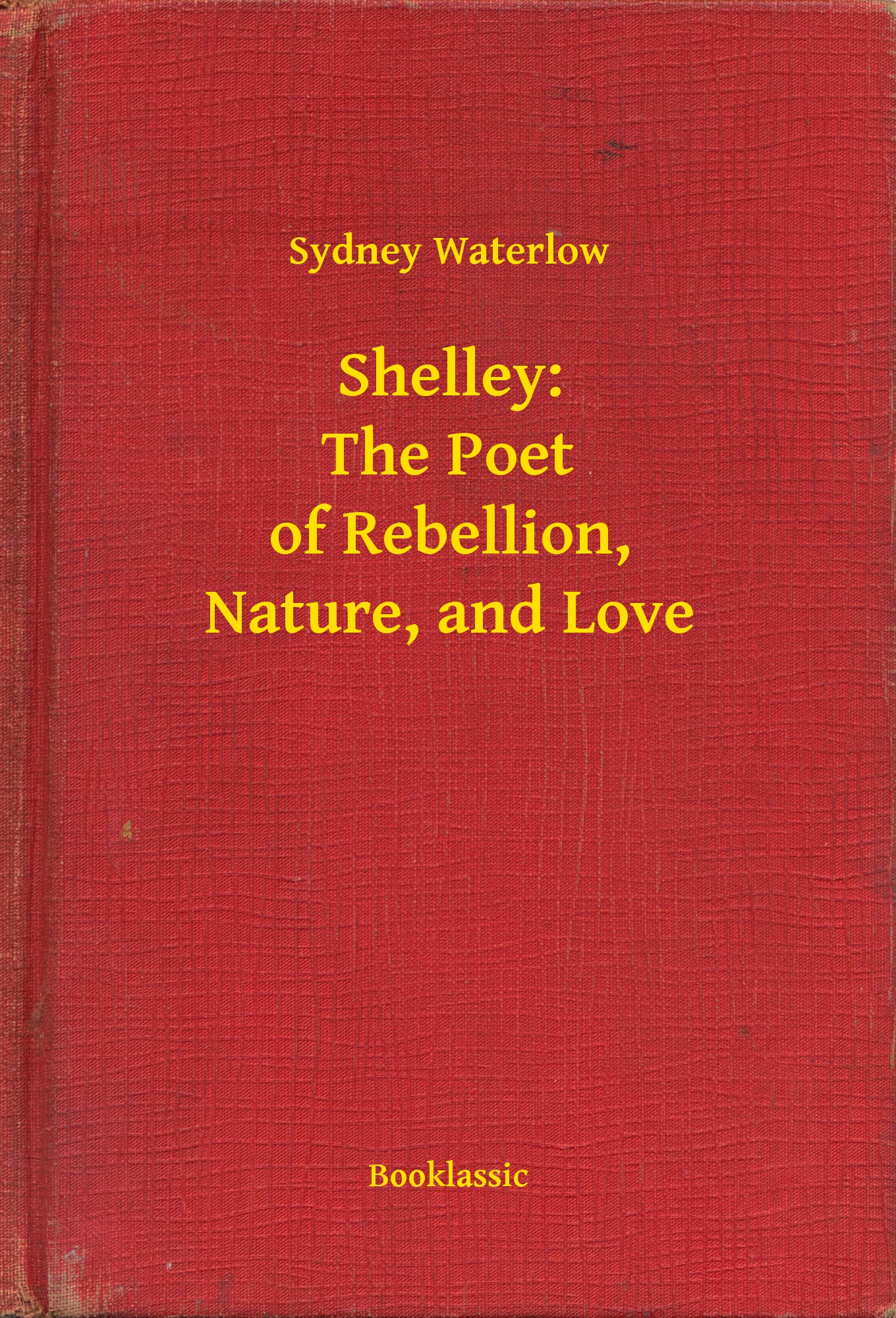 Shelley: The Poet of Rebellion, Nature, and Love