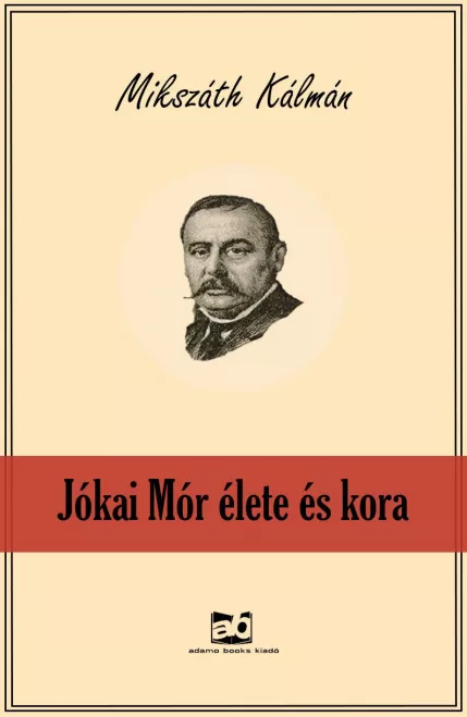 Jókai ​Mór élete és kora