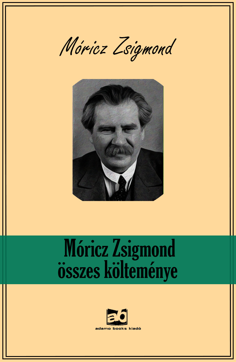 Móricz Zsigmond összes költeménye